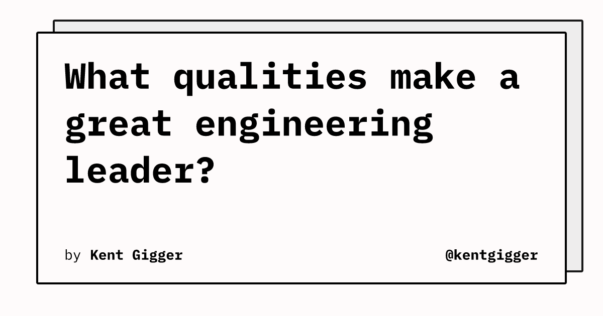 What qualities make a great engineering leader? | @kentgigger